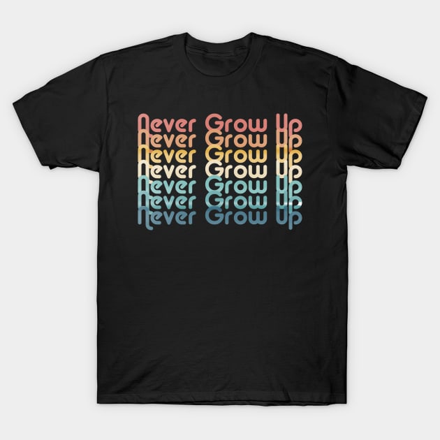 Never Grow Up T-Shirt by ShawneeRuthstrom